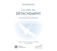 La Voie Du Détachement - Vivre Par-Delà Les Passions