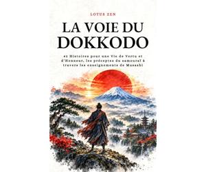 La Voie du Dokkodo: 42 Histoires pour une Vie de Vertu et d’Honneur, les préceptes du samouraï à travers les enseignements de Musashi
