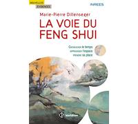 La voie du Feng Shui - Chevaucher le temps, apprivoiser l'espace, prendre sa place: Chevaucher le temps, apprivoiser l'espace, prendre sa place