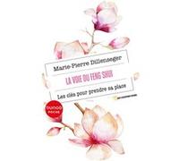 La voie du Feng Shui Marie-Pierre Dillenseger (Auteur)