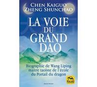 La Voie du Grand Dao Chen Kaiguo (Auteur), Zheng Shunchao (Auteur)
