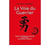 La Voie du guerrier: Sagesse et pratiques des samouraïs pour trouver votre puissance intérieure