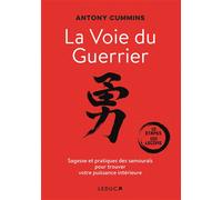 La Voie du guerrier Sagesse et pratiques des samouraïs pour trouver votre puissance intérieure - Antony Cummins - Leduc S. - broché - Guide