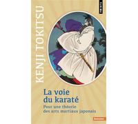 La Voie du karaté Pour une théorie des arts martiaux japonais - Kenji Tokitsu - Points - broché - Essai