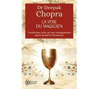 La voie du magicien - Transformez votre vie avec l'enseignement secret de Merlin l'Enchanteur de Chopra. Deepak (2004) Poche