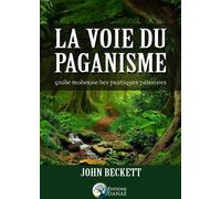 La voie du paganisme - Guide moderne des pratiques païennes - John Beckett - Danae Editions - broché - Guide