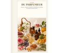 La voie du parfumeur: Histoire, matières premières, entraînement, formules et pratique professionnelle