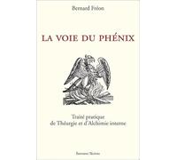 La Voie du Phénix - Traité pratique de Théurgie et d'Alchimie interne