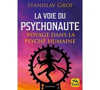 La voie du Psychonaute: Voyage dans la psyché humaine
