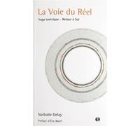 La Voie du Réel Yoga tantrique - Retour à Soi - Nathalie Delay - Synchronique - broché - Guide