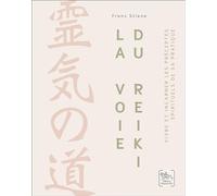 La Voie du Reiki - Vivre et incarner les préceptes spirituels de sa pratique