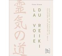 La Voie du Reiki - Vivre et incarner les préceptes spirituels de sa pratique