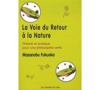La voie du retour a la nature - Théorie et pratique pour une philosophie verte - - Masanobu Fukuoka - Courrier Du Livre - Livre