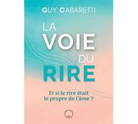 La Voie du rire Et si le rire était le propre de l'âme ? - G. Cabaretti - Symbiose - relié - Essai