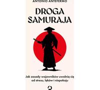 La voie du samouraï. Comment les principes du guerrier vous libèrent du stress, des peurs et de l'anxiété