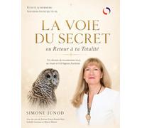 La Voie du Secret ou Retour à ta Totalité: Un chemin de reconnexion à soi, au vivant et à la Sagesse Ancienne