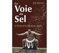 La Voie du Sel Le Sumo et la Culture du Japon - Ash WARREN - Sully Eds - broché - Guide