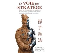 LA VOIE DU STRATÈGE: L'Art de la guerre de Sun Tzu, réorganisé en système pour diriger, décider et vaincre
