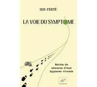 LA VOIE DU SYMPTÔME: Récits de séances d'une hypnose vivante