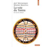 La Voie du Tantra : Art - Science - Rituel