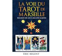 La Voie du Tarot de Marseille: Regards sur les 22 Arcanes majeurs