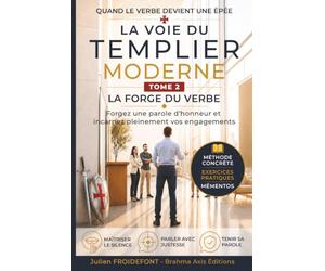 La Voie du Templier Moderne - TOME 2: La Forge du Verbe - Forgez une parole d'honneur