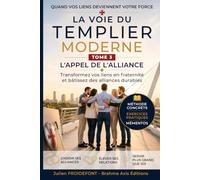 La Voie du Templier Moderne - TOME 3: L'Appel de l'Alliance - Transformez vos liens en fraternité