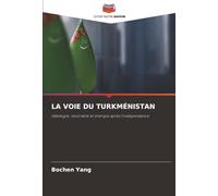 LA VOIE DU TURKMÉNISTAN: Idéologie, neutralité et énergie après l'indépendance