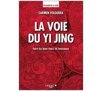 La Voie Du Yi Jing - Faire Les Bons Choix En Conscience