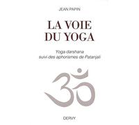 La Voie Du Yoga - Yoga Darshana Suivi Des Aphorismes De Patanjali