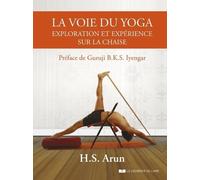 La voie du yoga - Exploration et expérience sur la chaise - H.S. ARUN - Courrier Du Livre - broché - Guide