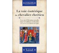 La voie ésotérique du chevalier chrétien - Une voie d'élévation actuelle dans la tradition occidentale