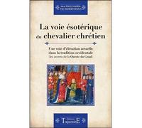 La voie ésotérique du chevalier chrétien - Une voie d'élévation actuelle dans la tradition occidentale Une voie d'elevation actuelle dans la tradition occidentale - Paul Sanda - Trajectoire Eds - broc