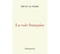 La voie française - Bruno Le Maire - Flammarion - broché - Essai