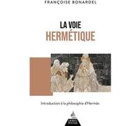 La Voie hermétique - Introduction à la philosophie d'Hermès Françoise Bonardel (Auteur)