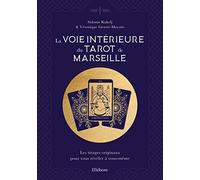 La Voie Intérieure Du Tarot De Marseille - Les Tirages Originaux Pour Vous Révéler À Vous-Même