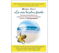 La Voie La Plus Facile - Résolvez Vos Problèmes Et Réalisez Vos Rêves Grâce À La Méthode Hawaïenne Ho'oponopono
