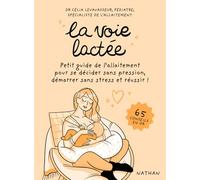 La voie lactée - Petit guide de l'allaitement pour se décider sans pression, démarrer sans stress et réussir ! Célia Levavasseur (Auteur), Magalie Foutrier (Illustration)
