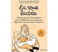 La voie lactée - Petit guide de l'allaitement pour se décider sans pression, démarrer sans stress et réussir ! Célia Levavasseur (Auteur), Magalie Foutrier (Illustration)