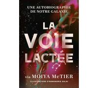 La Voie lactée: Une autobiographie de notre galaxie