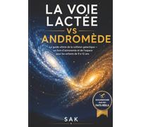 La Voie lactée vs Andromède: Le guide ultime de la collision galactique - un livre d'astronomie et de l'espace pour les enfants de 9 à 12 ans