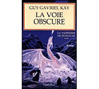 La Voie obscure Tome 3 - Guy Gavriel Kay - Pygmalion - broché - Roman