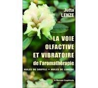 La Voie Olfactive Et Vibratoire De L'aromathérapie - Huiles Du Souffle - Huiles De Lumière