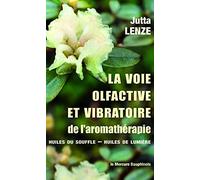 La voie olfactive et vibratoire de l'aromathérapie - Huiles du Souffle - Huiles de Lumière
