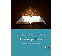 La voie parfaite: Ou le Christ ésotérique