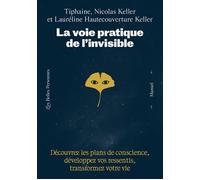 La voie pratique de l'invisible - Découvrez les plans de conscience, développez vos ressentis, transformez votre vie - Tiphaine Keller - Les Belles Personnes - broché - Essai