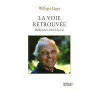 La voie retrouvée: Redonner sens à sa vie