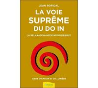 La Voie Suprême Du Do-In, La Relaxation-Méditation Debout - Vivre D'amour Et De Lumière