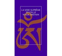 La voie suprême selon le yoga tibétain