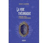 La voie théurgique - Cosmologie, rituels et pratique du miroir magique